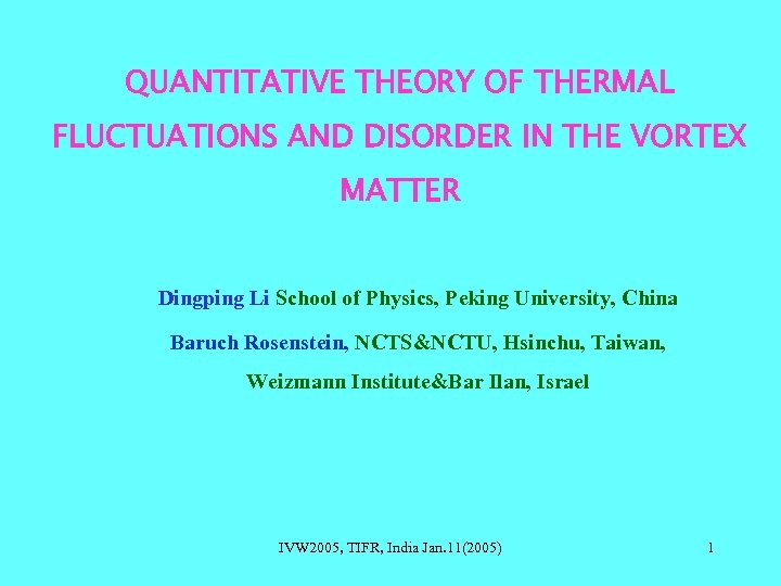 QUANTITATIVE THEORY OF THERMAL FLUCTUATIONS AND DISORDER IN THE VORTEX MATTER Dingping Li School