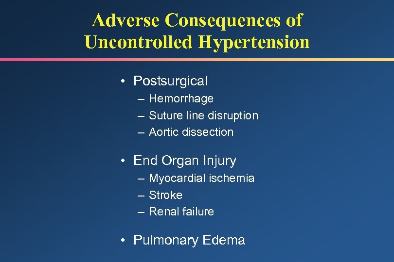 Adverse Consequences of Uncontrolled Hypertension • Postsurgical – Hemorrhage – Suture line disruption –