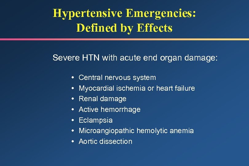 Hypertensive Emergencies: Defined by Effects Severe HTN with acute end organ damage: Central nervous
