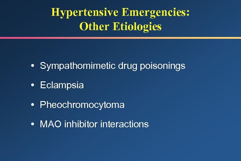 Hypertensive Emergencies: Other Etiologies Sympathomimetic drug poisonings Eclampsia Pheochromocytoma MAO inhibitor interactions 