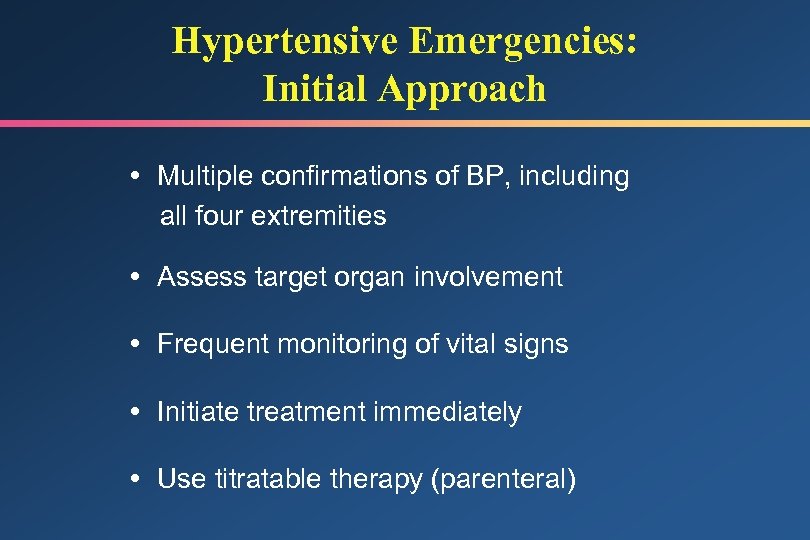 Hypertensive Emergencies: Initial Approach Multiple confirmations of BP, including all four extremities Assess target