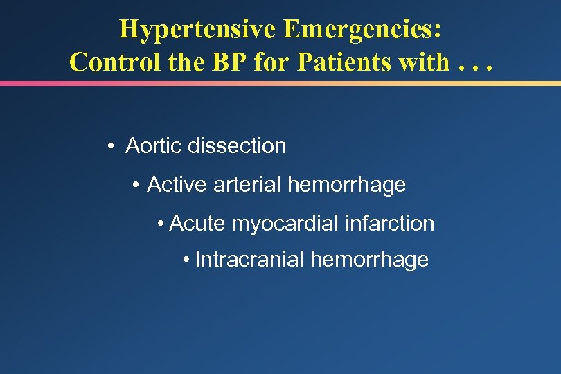 Hypertensive Emergencies: Control the BP for Patients with. . . • Aortic dissection •