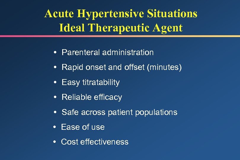 Acute Hypertensive Situations Ideal Therapeutic Agent Parenteral administration Rapid onset and offset (minutes) Easy