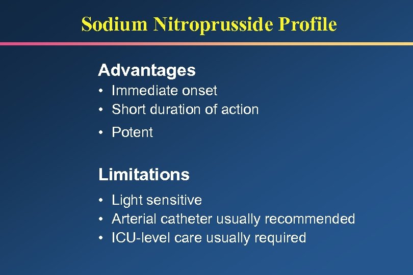 Sodium Nitroprusside Profile Advantages • Immediate onset • Short duration of action • Potent