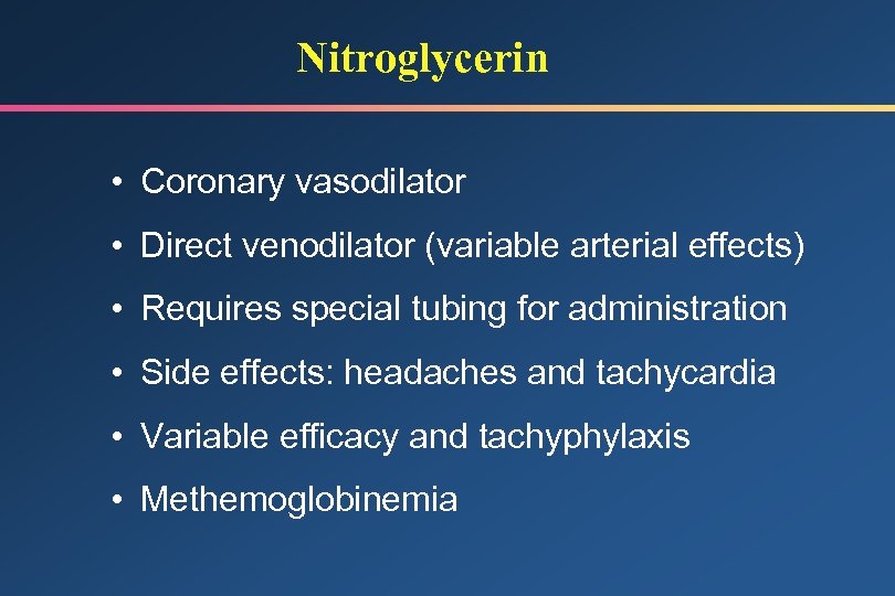 Nitroglycerin • Coronary vasodilator • Direct venodilator (variable arterial effects) • Requires special tubing