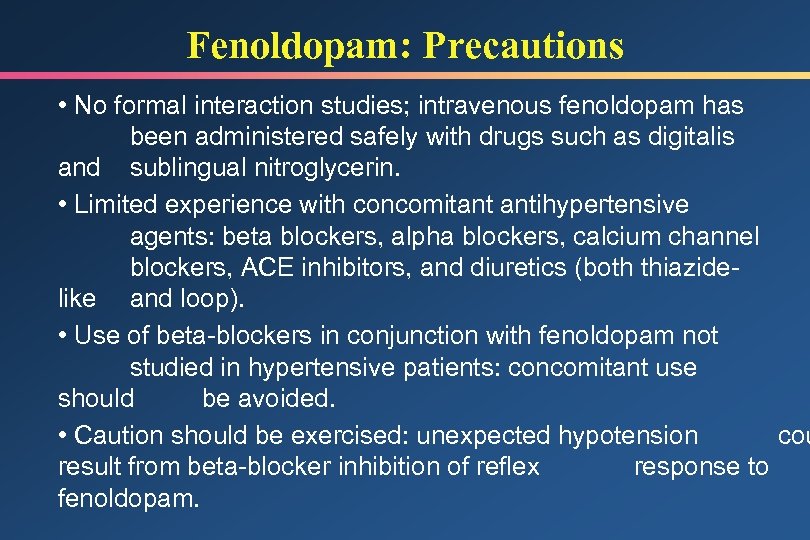 Fenoldopam: Precautions • No formal interaction studies; intravenous fenoldopam has been administered safely with