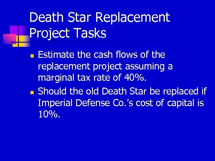 Death Star Replacement Project Tasks n n Estimate the cash flows of the replacement