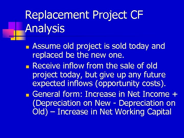 Replacement Project CF Analysis n n n Assume old project is sold today and