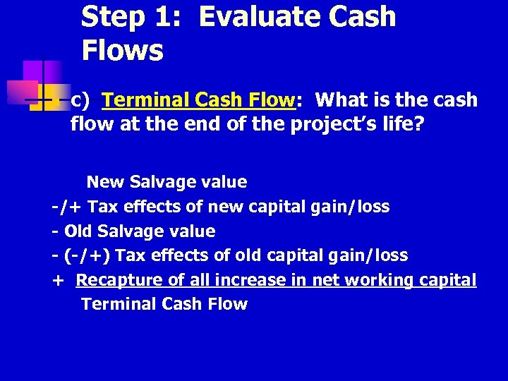 Step 1: Evaluate Cash Flows n c) Terminal Cash Flow: What is the cash