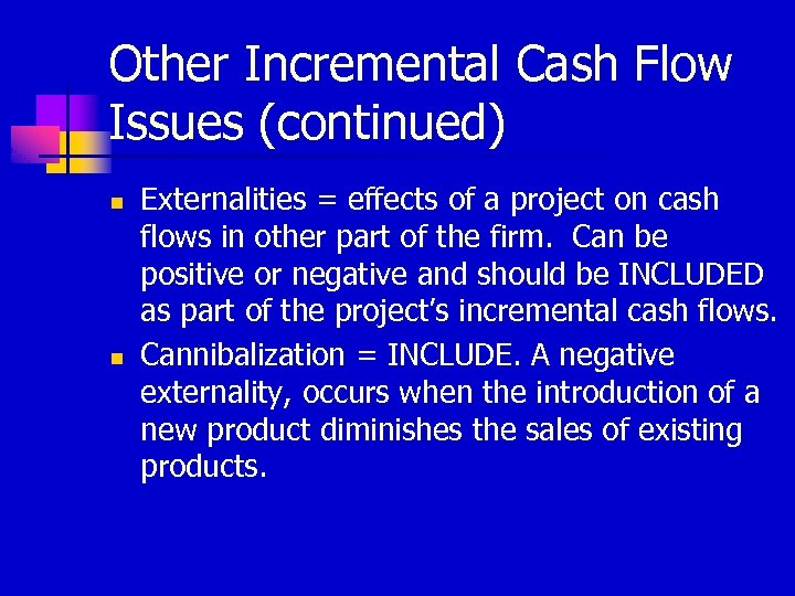 Other Incremental Cash Flow Issues (continued) n n Externalities = effects of a project