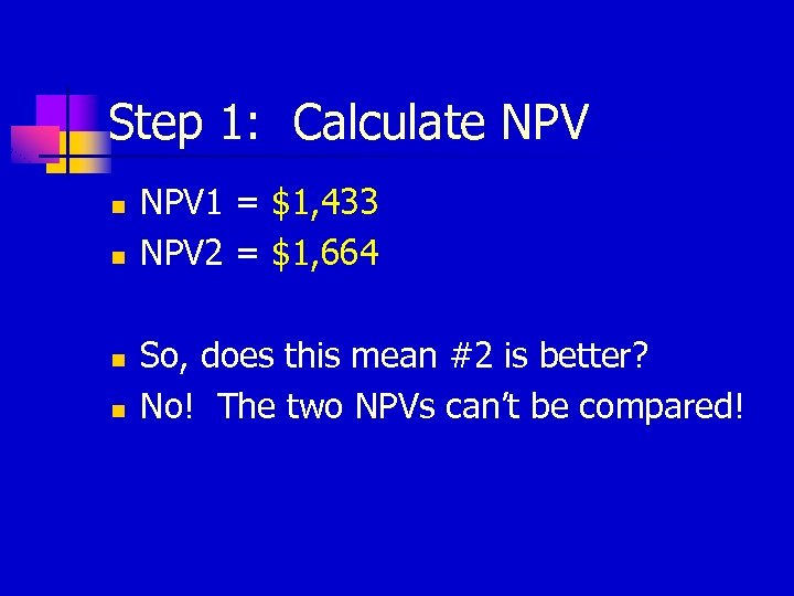 Step 1: Calculate NPV n n NPV 1 = $1, 433 NPV 2 =