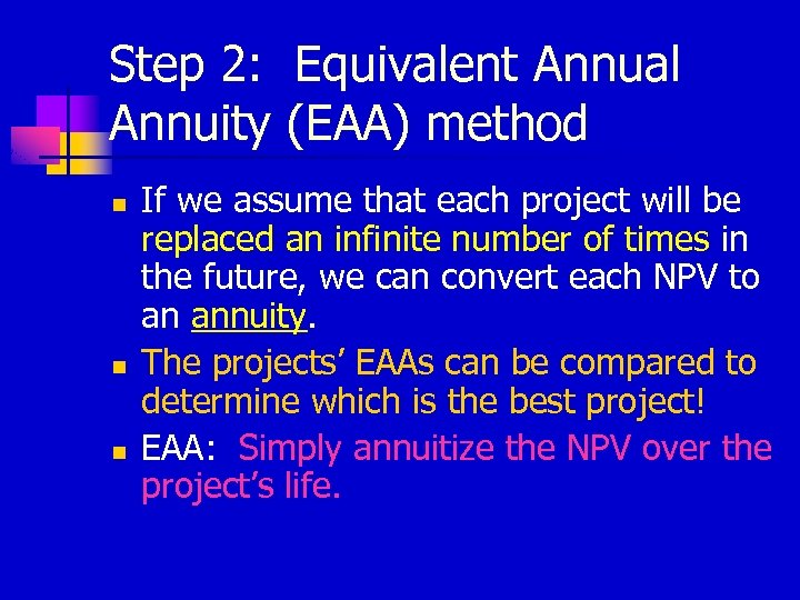 Step 2: Equivalent Annual Annuity (EAA) method n n n If we assume that