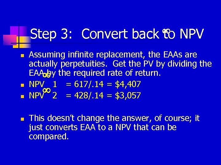 Step 3: Convert n n ¥ back to NPV Assuming infinite replacement, the EAAs