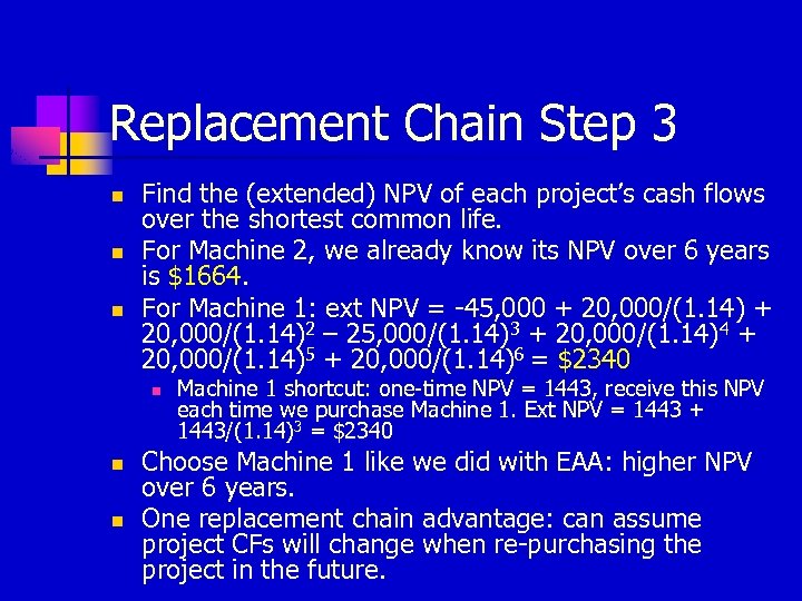 Replacement Chain Step 3 n n n Find the (extended) NPV of each project’s