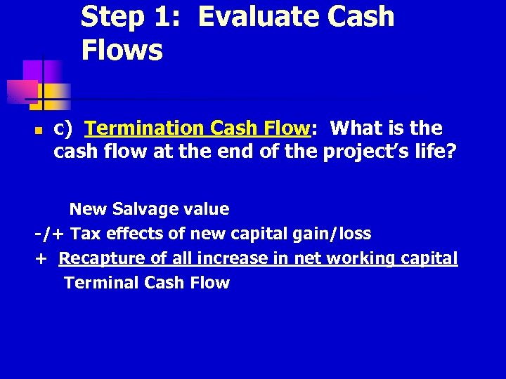 Step 1: Evaluate Cash Flows n c) Termination Cash Flow: What is the cash