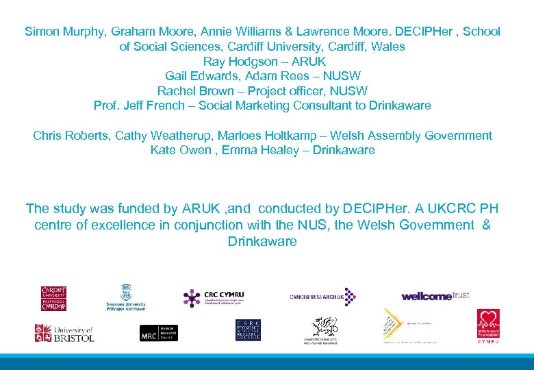 Simon Murphy, Graham Moore, Annie Williams & Lawrence Moore. DECIPHer , School of Social