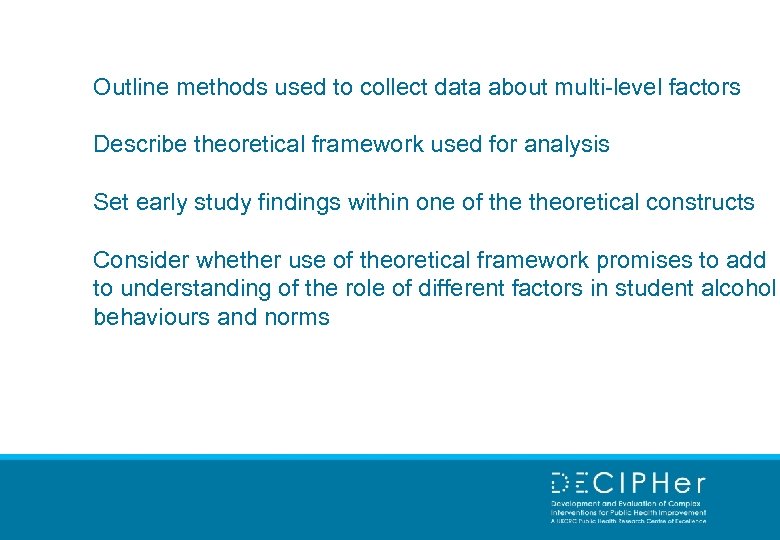 Outline methods used to collect data about multi-level factors Describe theoretical framework used for