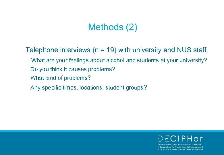 Methods (2) Telephone interviews (n = 19) with university and NUS staff. What are