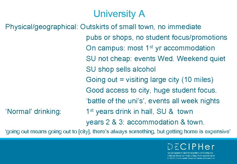 University A Physical/geographical: Outskirts of small town, no immediate pubs or shops, no student