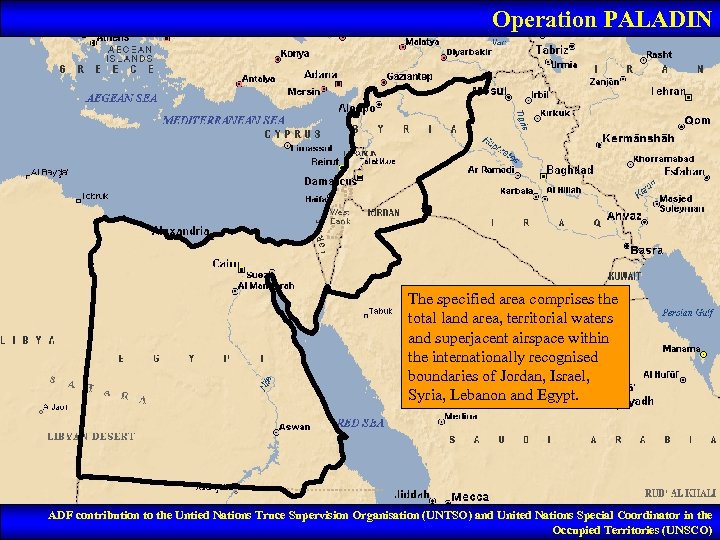 Operation PALADIN The specified area comprises the total land area, territorial waters and superjacent