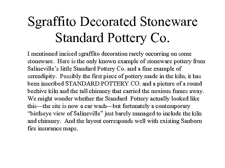 Sgraffito Decorated Stoneware Standard Pottery Co. I mentioned incised sgraffito decoration rarely occurring on