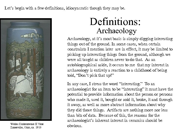 Let’s begin with a few definitions, idiosyncratic though they may be. Definitions: Archaeology, at