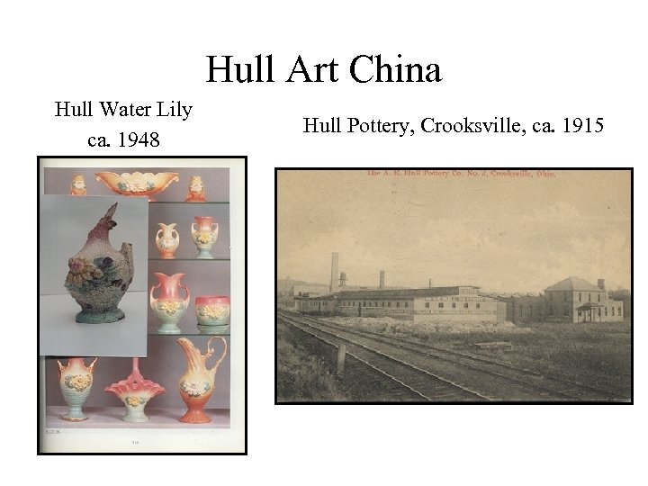 Hull Art China Hull Water Lily ca. 1948 Hull Pottery, Crooksville, ca. 1915 