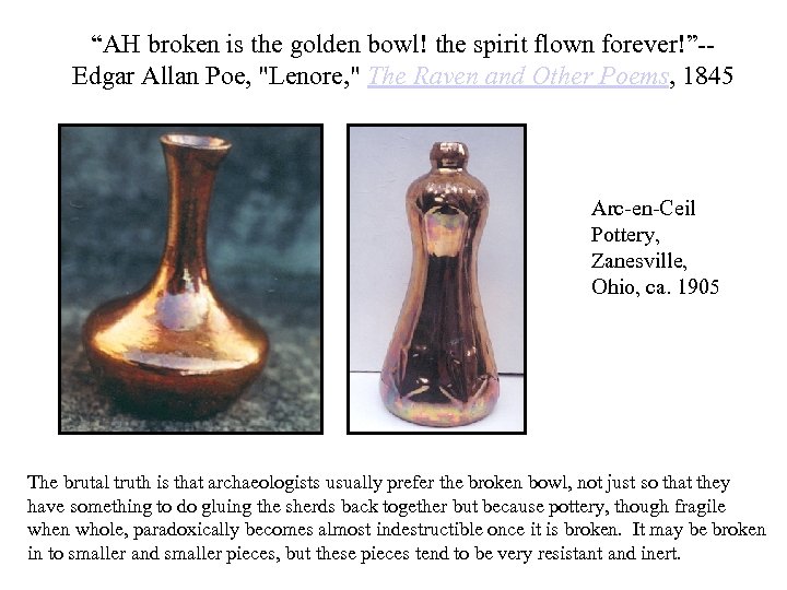 “AH broken is the golden bowl! the spirit flown forever!”-- Edgar Allan Poe, "Lenore,