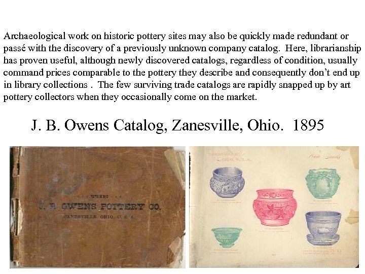 Archaeological work on historic pottery sites may also be quickly made redundant or passé