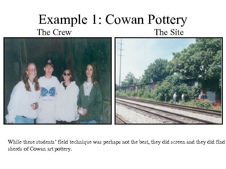 Example 1: Cowan Pottery The Crew The Site While these students’ field technique was
