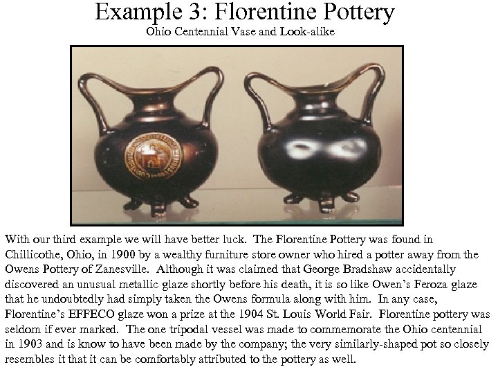Example 3: Florentine Pottery Ohio Centennial Vase and Look-alike With our third example we