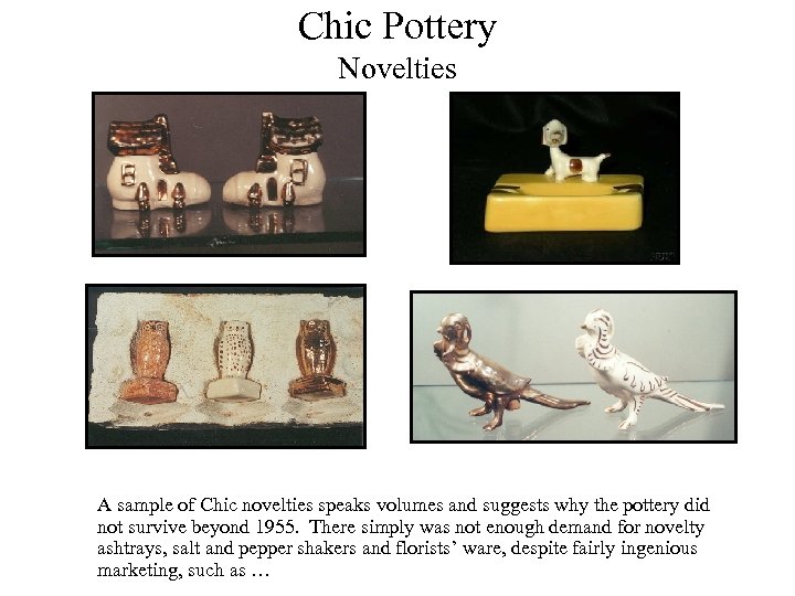 Chic Pottery Novelties A sample of Chic novelties speaks volumes and suggests why the