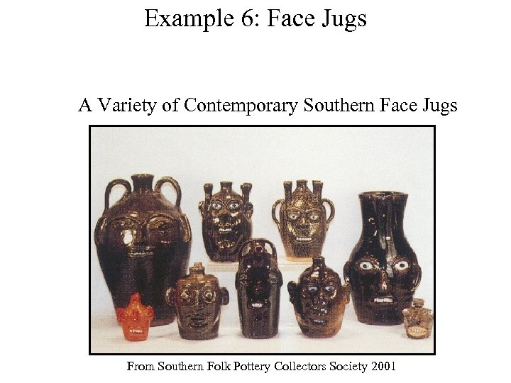 Example 6: Face Jugs A Variety of Contemporary Southern Face Jugs From Southern Folk