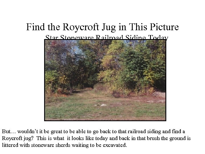 Find the Roycroft Jug in This Picture Star Stoneware Railroad Siding Today But… wouldn’t