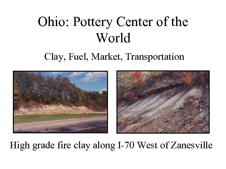 Ohio: Pottery Center of the World Clay, Fuel, Market, Transportation High grade fire clay