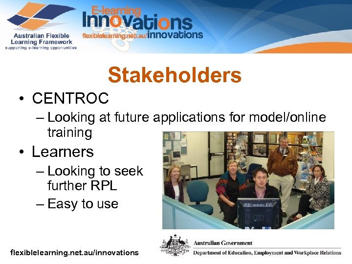Stakeholders • CENTROC – Looking at future applications for model/online training • Learners –