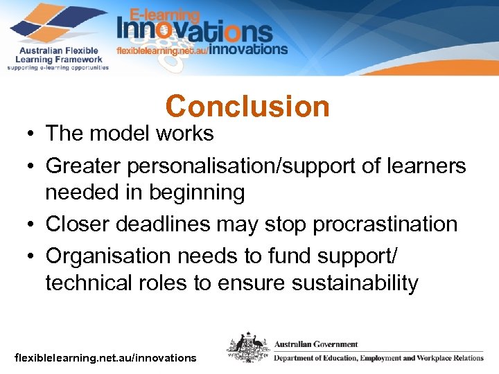 Conclusion • The model works • Greater personalisation/support of learners needed in beginning •