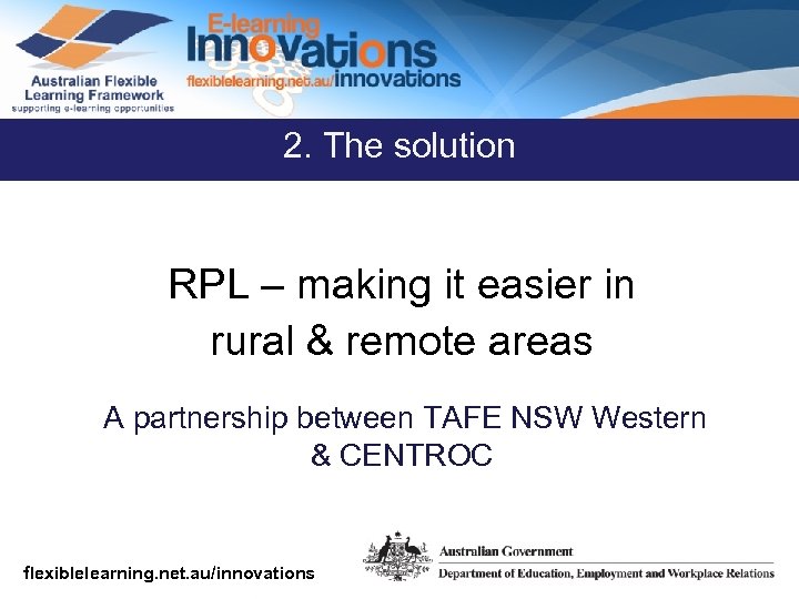2. The solution RPL – making it easier in rural & remote areas A