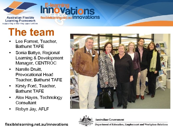 The team • • • Lee Forrest, Teacher, Bathurst TAFE Sonia Battye, Regional Learning