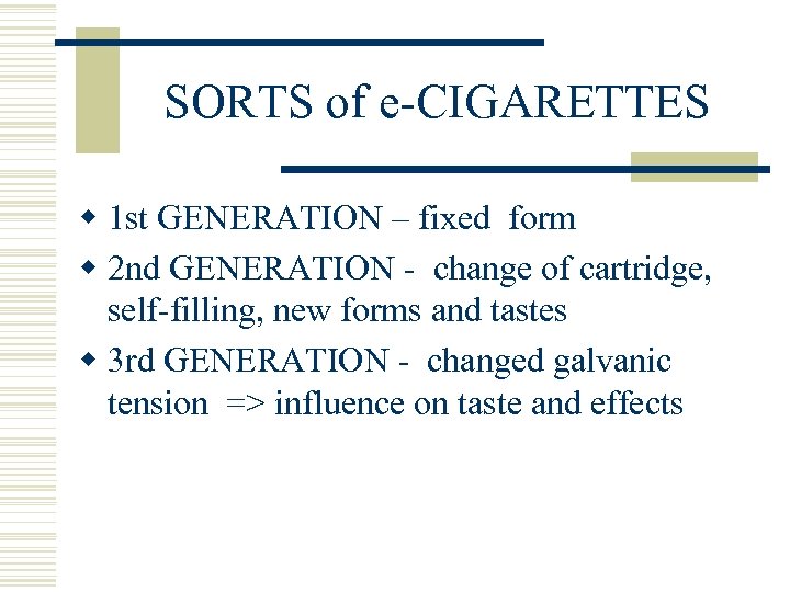 SORTS of e-CIGARETTES w 1 st GENERATION – fixed form w 2 nd GENERATION