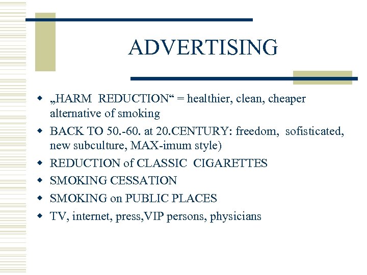 ADVERTISING w „HARM REDUCTION“ = healthier, clean, cheaper alternative of smoking w BACK TO