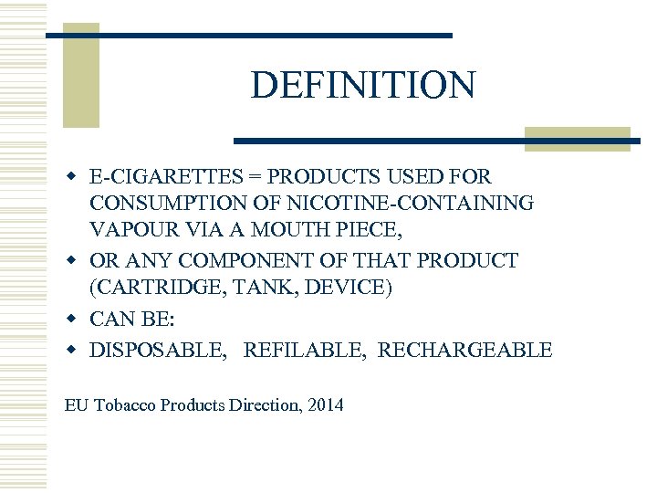 DEFINITION w E-CIGARETTES = PRODUCTS USED FOR CONSUMPTION OF NICOTINE-CONTAINING VAPOUR VIA A MOUTH