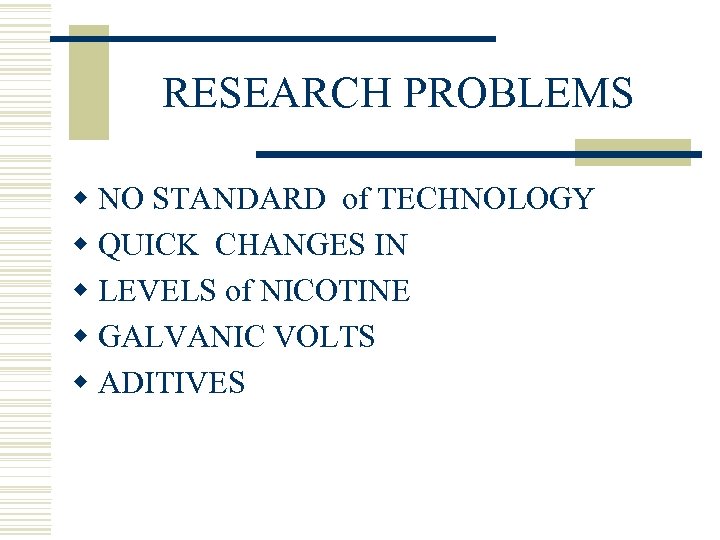 RESEARCH PROBLEMS w NO STANDARD of TECHNOLOGY w QUICK CHANGES IN w LEVELS of
