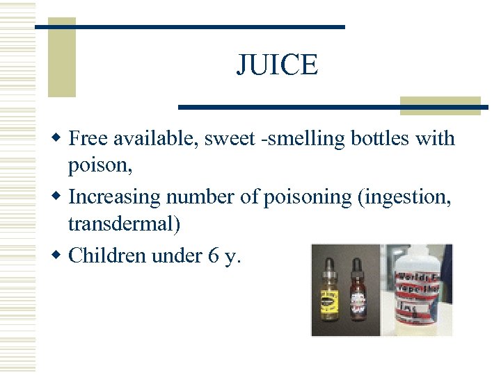 JUICE w Free available, sweet -smelling bottles with poison, w Increasing number of poisoning
