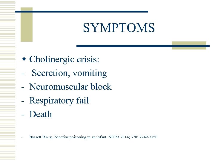 SYMPTOMS w Cholinergic crisis: - Secretion, vomiting - Neuromuscular block - Respiratory fail -