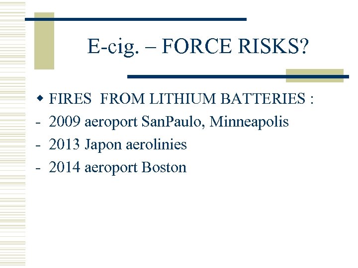 E-cig. – FORCE RISKS? w FIRES FROM LITHIUM BATTERIES : - 2009 aeroport San.