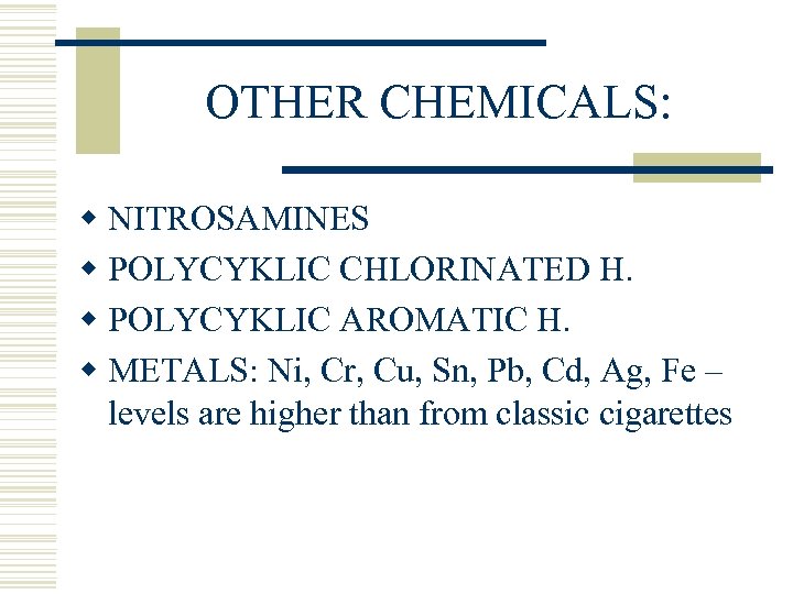 OTHER CHEMICALS: w NITROSAMINES w POLYCYKLIC CHLORINATED H. w POLYCYKLIC AROMATIC H. w METALS: