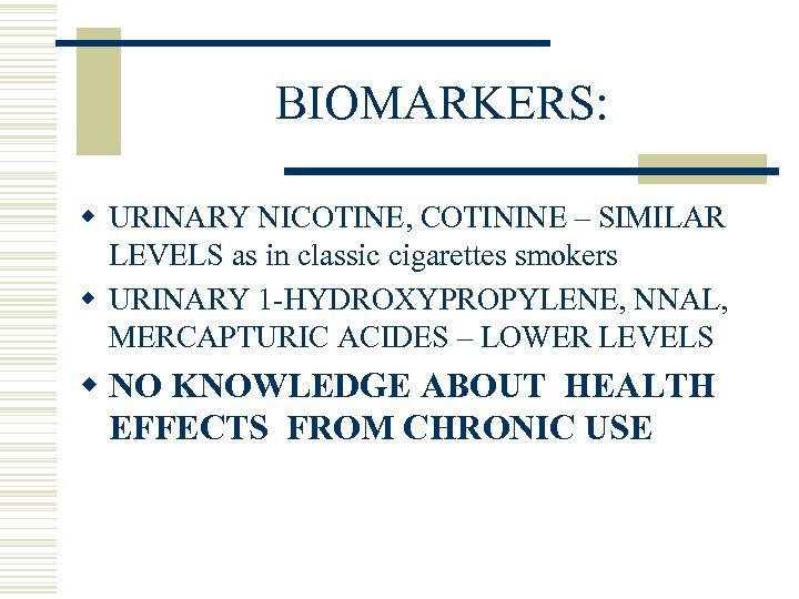 BIOMARKERS: w URINARY NICOTINE, COTININE – SIMILAR LEVELS as in classic cigarettes smokers w