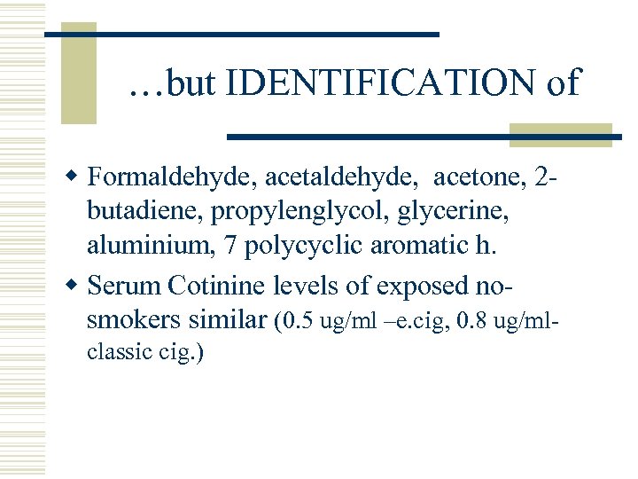…but IDENTIFICATION of w Formaldehyde, acetone, 2 butadiene, propylenglycol, glycerine, aluminium, 7 polycyclic aromatic
