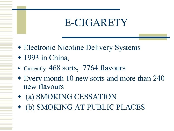 E-CIGARETY w Electronic Nicotine Delivery Systems w 1993 in China, w Currently 468 sorts,